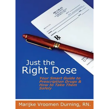 Just the Right Dose: Your Smart Guide to Prescription Drugs & How to Take Them Safely