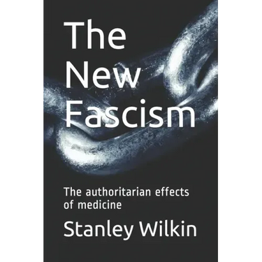 The New Fascism: The authoritarian effects of medicine