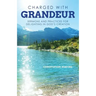 Charged with Grandeur: Sermons and Practices for Delighting in God's Creation