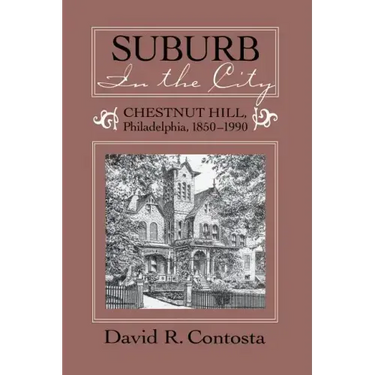 Suburb in the City: Chestnut Hill, Phildelphia, 1850-1990