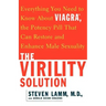The Virility Solution: Everything You Need to Know about Viagra, the Potency Pill That Can Restore and Enhance Male Sexuality