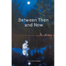 Between Then and Now
