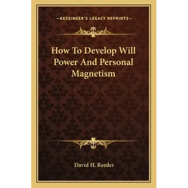 How to Develop Will Power and Personal Magnetism