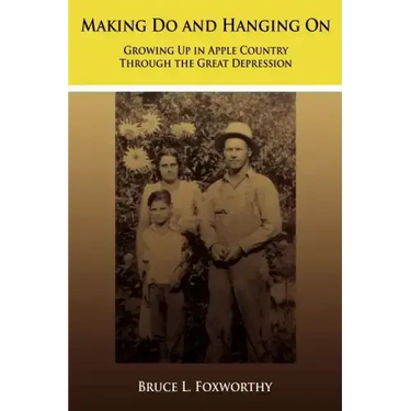 Making Do and Hanging On: Growing Up in Apple Country Through the Great Depression