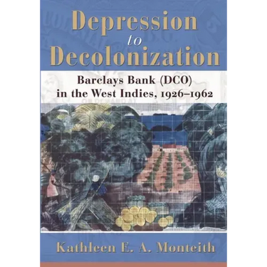 Depression to Decolonization: Barclays Bank (Dco) in the West Indies, 1926-1962