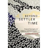 Beyond Settler Time: Temporal Sovereignty and Indigenous Self-Determination