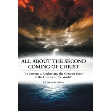 All About the Second Coming of Christ: "10 Lessons to Understand the Greatest Event in the History of the World"