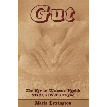 Gut: Gut The Key to Ultimate Health - SIBO, IBS & Fatigue