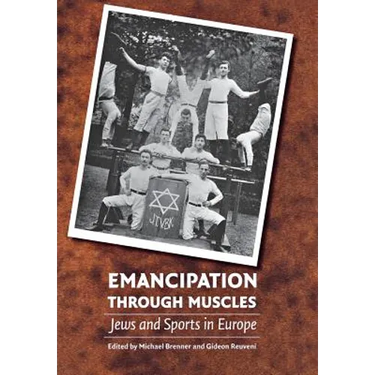 Emancipation Through Muscles: Jews and Sports in Europe