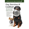 Dog Nutrition and Cookbook: The Simple Guide to Keeping Your Dog Happy and Healthy