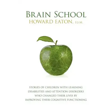 Brain School: Stories of Children with Learning Disabilities and Attention Disorders Who Changed Their Lives by Improving Their Cogn