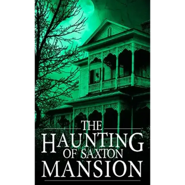 The Haunting of Saxton Mansion