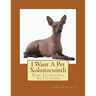 I Want A Pet Xoloitzcuintli: Fun Learning Activities