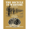 The Bicycle in Wartime: An Illustrated History - Revised Edition