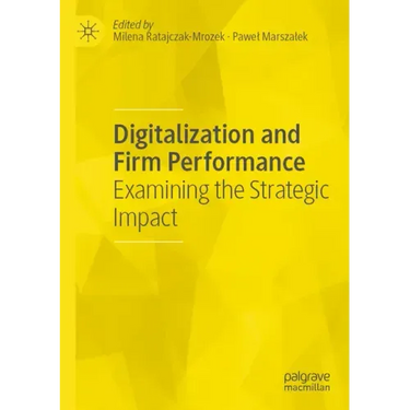 Digitalization and Firm Performance: Examining the Strategic Impact