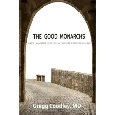 The Good Monarchs: History's Best Kings, Queens, Emperors, Sultans and Caliphs