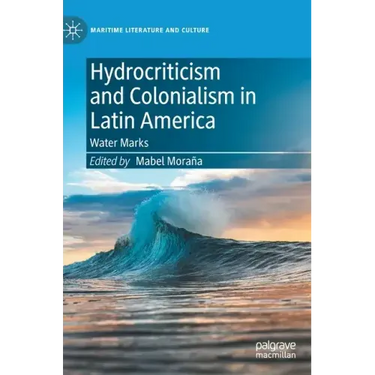 Hydrocriticism and Colonialism in Latin America: Water Marks