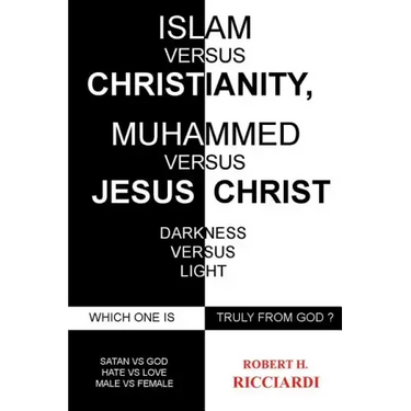 Islam vs. Christianity: Muhammad vs. Jesus Christ: Which One Is Truly from God