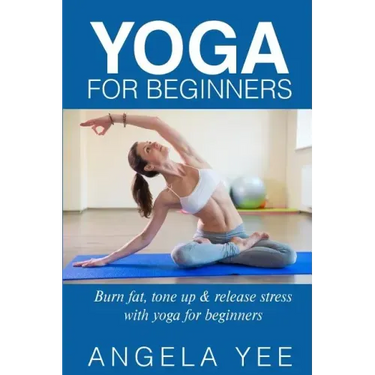 Yoga for Beginners: Burn fat, tone up & release stress with yoga for beginners
