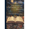 The Scripture Testimony To The Messiah: An Inquiry With A View To A Satisfactory Determination Of The Doctrine Taught In The Holy Scriptures Concernin