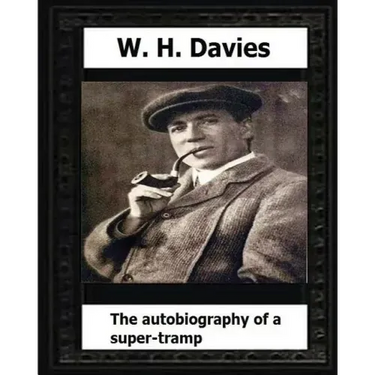 The Autobiography of a Super-Tramp(1908) by: W. H. Davies
