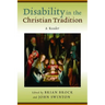 Disability in the Christian Tradition: A Reader