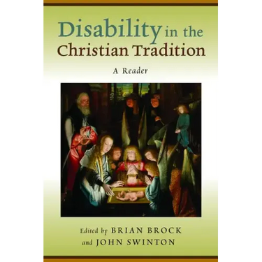 Disability in the Christian Tradition: A Reader