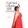 I Look Back and Wonder How I Got Over