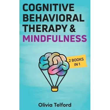 Cognitive Behavioral Therapy and Mindfulness: 2 Books in 1