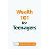 Wealth 101 for Teenagers