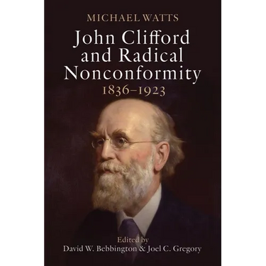 John Clifford and Radical Nonconformity: 1836-1923