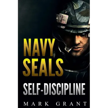 Navy Seals: Self-Discipline: Training and Self-Discipline to Become Tough Like A Navy SEAL: Self Confidence, Self Awareness, Self