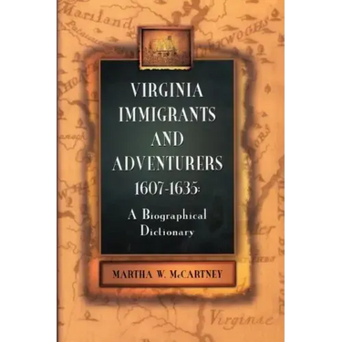 Virginia Immigrants and Adventurers, 1607-1635: A Biographical Dictionary