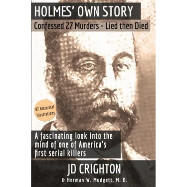 Holmes' Own Story: Confessed 27 Murders - Lied Then Died (87 Historical Illustrations)