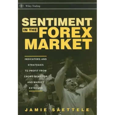 Sentiment in the Forex Market: Indicators and Strategies to Profit from Crowd Behavior and Market Extremes