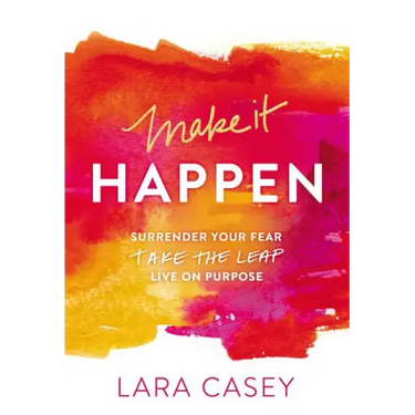 Make It Happen: Surrender Your Fear. Take the Leap. Live on Purpose.