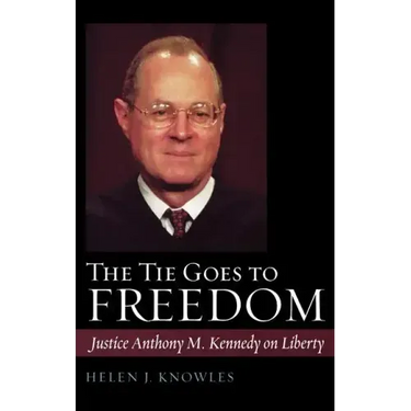 The Tie Goes to Freedom: Justice Anthony M. Kennedy on Liberty