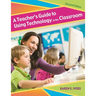 A Teacher's Guide to Using Technology in the Classroom