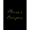 Mom's Recipes: Deluxe Recipe Binder, Cook Book To Write In All your Mother Recipes