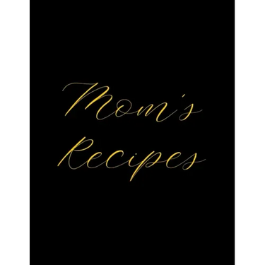 Mom's Recipes: Deluxe Recipe Binder, Cook Book To Write In All your Mother Recipes