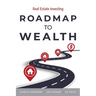 Roadmap to Wealth: Real Estate Investing