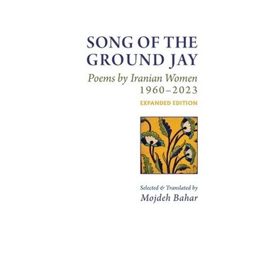 Song of the Ground Jay: , Poems by Iranian Women, 1960-2023, Expanded Edition