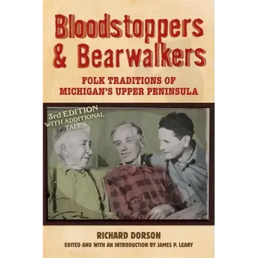 Bloodstoppers and Bearwalkers: Folk Traditions of Michigan's Upper Peninsula
