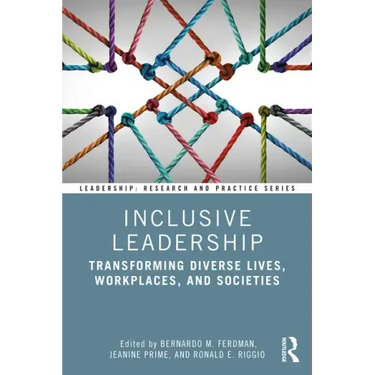 Inclusive Leadership: Transforming Diverse Lives, Workplaces, and Societies
