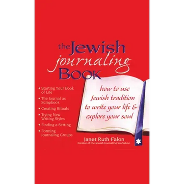 The Jewish Journaling Book: How to Use Jewish Tradition to Write Your Life & Explore Your Soul