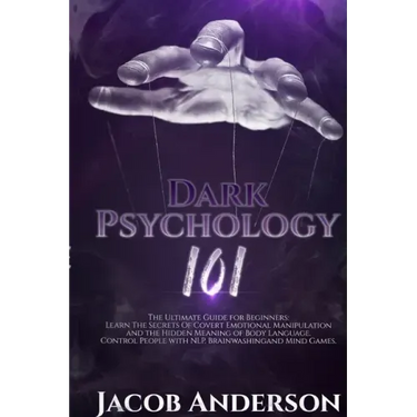 Dark Psychology 101: The Ultimate Guide for Beginners: Learn the Secrets of Covert Emotional Manipulation and the Hidden Meaning of Body La