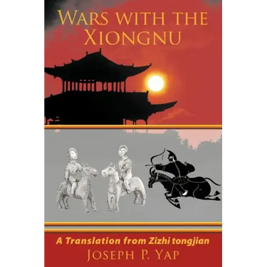 Wars with the Xiongnu: A Translation from Zizhi tongjian.