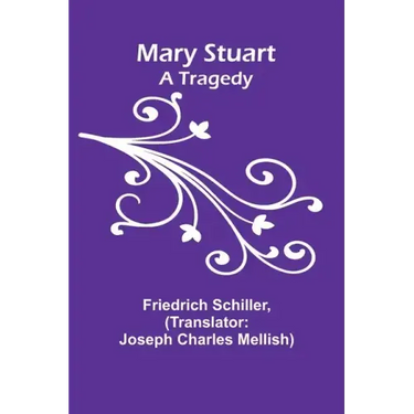 Mary Stuart: A Tragedy