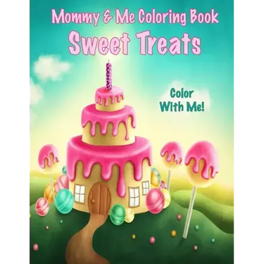 Color With Me! Mommy & Me Coloring Book: Sweet Treats
