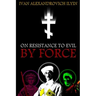 On Resistance to Evil by Force